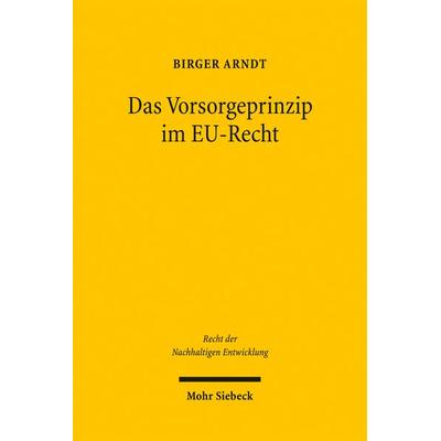 Das Vorsorgeprinzip im EU-Recht, Taschenbuch von Birger Arndt, Mohr Siebeck, 978-3-16-150052-7