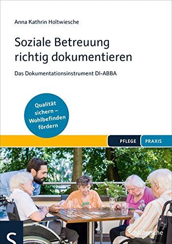 Holtwiesche, Anna Kathrin - Soziale Betreuung richtig dokumentieren: Das Dokumentationsinstrument DI-ABBA. Qualitätsstandards einhalten – Wohlbefinden fördern - Preis vom 09.10.2026 07:28:09 h