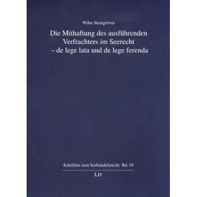 Die Mithaftung des ausführenden Verfrachters im Seerecht - de lege lata und de lege ferenda, Taschenbuch von Wilm Steingröver, Lit Verlag,