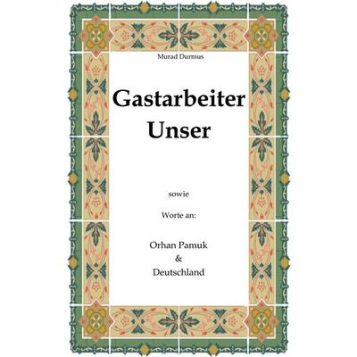 Gastarbeiter Unser., Taschenbuch von Murad Durmus, BoD – Books on Demand, 978-3-8334-9861-9
