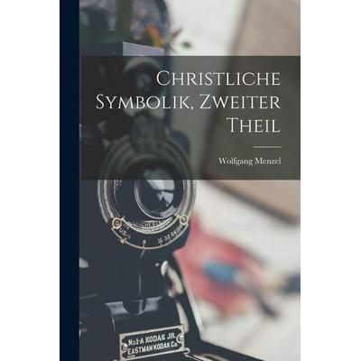 Christliche Symbolik, Zweiter Theil, Taschenbuch von Wolfgang Melzer, Legare Street Press, 978-1-01-908200-3