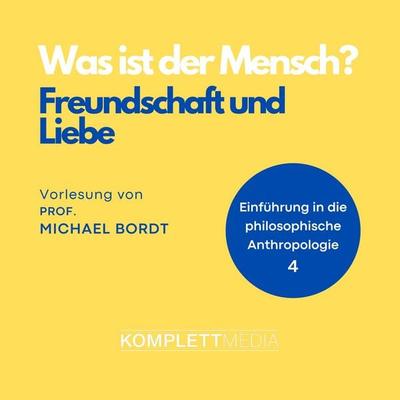 Was ist der Mensch 04: Freundschaft und Liebe - Michael Bordt, Audio, 4056198041857