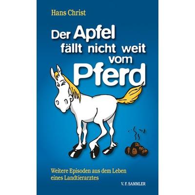Der Apfel fällt nicht weit vom Pferd, Gebundene Ausgabe von Hans Christ, Verlag f. Sammler, 978-3-85365-252-7