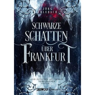 Schwarze Schatten über Frankfurt (Neues Cover), Taschenbuch von Jörg Erlebach, RavenPort Verlag GmbH, 978-3-96478-017-1