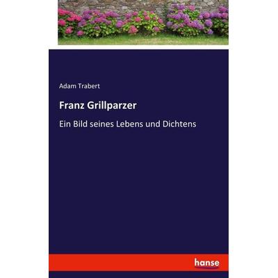 Franz Grillparzer, Taschenbuch von Adam Trabert, Hansebooks, 978-3-7436-2104-6
