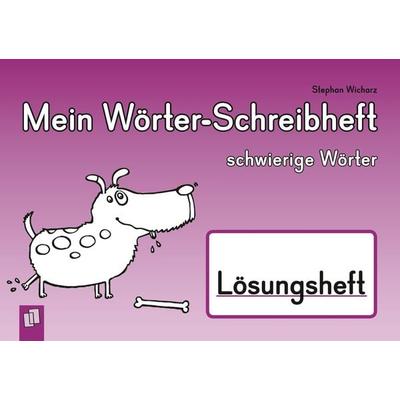 Mein Wörter-Schreibheft – schwierige Wörter – Lösungsheft, Geheftet von Stephan Wicharz, Verlag an der Ruhr, 978-3-8346-2665-3