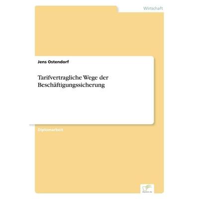 Tarifvertragliche Wege der Beschäftigungssicherung, Taschenbuch von Jens Ostendorf, GRIN, 978-3-8386-4759-3