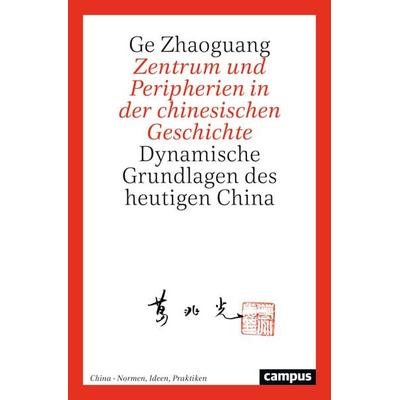 Zentrum und Peripherien in der chinesischen Geschichte, Taschenbuch von Ge Zhaoguang, Campus, 978-3-593-51735-3