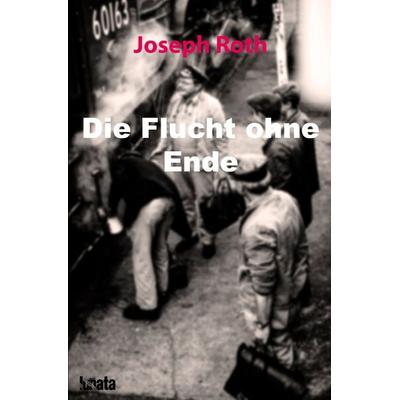 Die Flucht ohne Ende, Taschenbuch von Joseph Roth, Epubli, 978-3-7502-9370-0