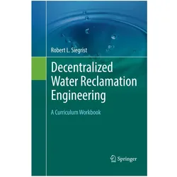 Decentralized Water Reclamation Engineering, Fachbücher von Robert L Siegrist