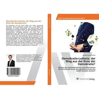 Demokratie-Lotterie, der Weg aus der Krise der Demokratie?, Taschenbuch von Johannes Hörtenhuber, AV Akademikerverlag, 978-620-2-22454-3
