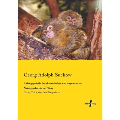 Anfangsgründe der theoretischen und angewandten Naturgeschichte der Tiere, Taschenbuch von Georg Adolph Suckow, BoD - Books on Demand,