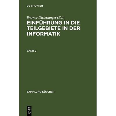Einführung in die Teilgebiete der Informatik. Band 2, Gebundene Ausgabe von Werner Dirlewanger, De Gruyter, 978-3-11-004042-5