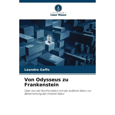 Von Odysseus zu Frankenstein, Taschenbuch von Leandro Gaffo, Verlag Unser Wissen, 978-620-8-71449-9