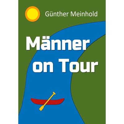 Männer On Tour, Taschenbuch von Günther Meinhold, BoD – Books on Demand, 978-3-7557-9694-7