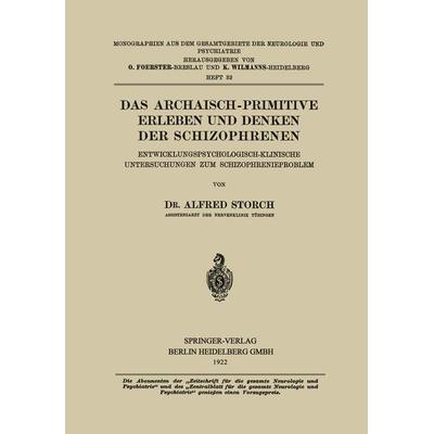 Das Archaisch-Primitive Erleben und Denken der Schizophrenen, Taschenbuch von Alfred Storch, Springer Berlin, 978-3-662-38903-4