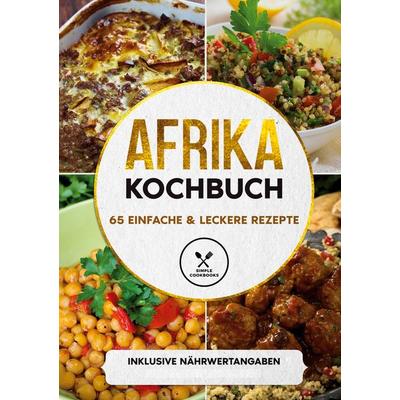 Afrika Kochbuch: 65 einfache & leckere Rezepte - Inklusive Nährwertangaben, Gebundene Ausgabe von Simple Cookbooks, BoD – Books on Demand,