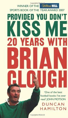 Duncan Hamilton - Provided You Don't Kiss Me: 20 Years with Brian Clough - Preis vom 30.09.2026 09:01:18 h