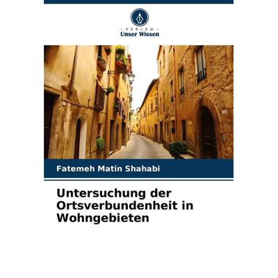 Untersuchung der Ortsverbundenheit in Wohngebieten, Taschenbuch von Fatemeh Matin Shahabi, Verlag Unser Wissen, 978-620-8-38871-3