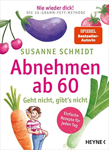 Susanne Schmidt - Nie wieder dick! Abnehmen ab 60: Geht nicht, gibt’s nicht – Schlank mit der 30-Gramm-Fett-Methode – Einfache Rezepte für jeden Tag - Preis vom 13.10.2026 19:28:25 h