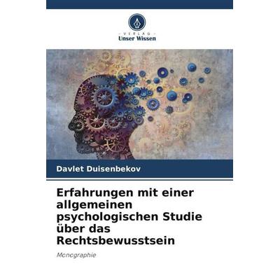 Erfahrungen mit einer allgemeinen psychologischen Studie über das Rechtsbewusstsein, Taschenbuch von Davlet Duisenbekov, Verlag Unser Wissen,