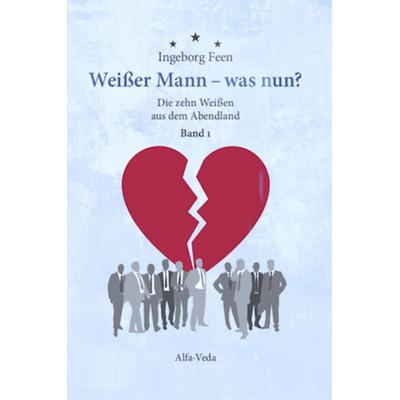 Weißer Mann – was nun?, Taschenbuch von Ingeborg Feen, Alfa-Veda-Verlag, 978-3-924719-07-4
