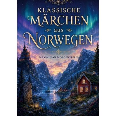 Klassische Märchen aus Norwegen, Taschenbuch von Maximilian Morgenstern, BoD – Books on Demand, 978-3-696-38119-6