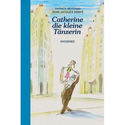 Catherine, die kleine Tänzerin, Gebundene Ausgabe von Patrick Modiano,Jean-Jacques Sempé, Diogenes Verlag AG