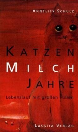 Annelies Schulz - Katzenmilchjahre. Lebenslauf mit grossen Füssen - Preis vom 09.10.2026 07:28:09 h