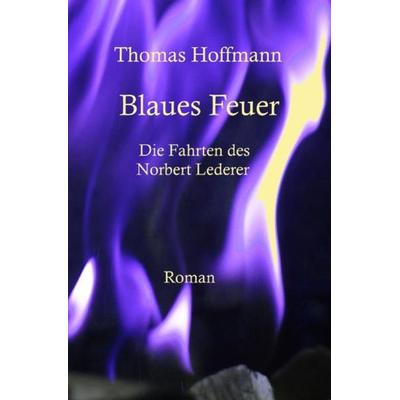 Blaues Feuer, Taschenbuch von Thomas Hoffmann, Epubli, 978-3-7485-6859-9