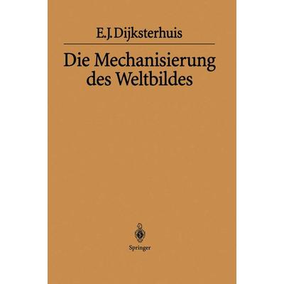 Die Mechanisierung des Weltbildes, Gebundene Ausgabe von Eduard J. Dijksterhuis, Springer Berlin, 978-3-540-02003-5