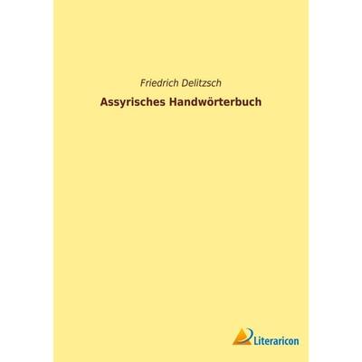 Assyrisches Handwörterbuch, Taschenbuch von Friedrich Delitzsch, Literaricon, 978-3-96506-533-8