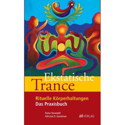 Ekstatische Trance, Gebundene Ausgabe von Nana Nauwald,Felicitas Goodman, AT Verlag, 978-3-03800-610-7