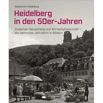 Heidelberg in den 50er-Jahren, Gebundene Ausgabe von Stadtarchiv Heidelberg, Silberburg, 978-3-8425-2368-5