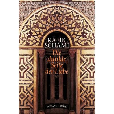 Die dunkle Seite der Liebe, Gebundene Ausgabe von Rafik Schami, Carl Hanser