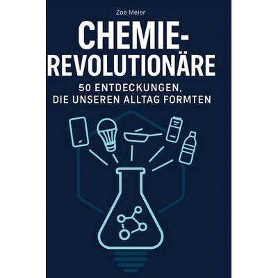 Chemie-Revolutionäre, Gebundene Ausgabe von Zoe Meier, BoD - Books on Demand, 978-3-695-35377-4