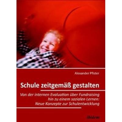 Schule zeitgemäß gestalten, Taschenbuch von Alexander Pfister, Ibidem, 978-3-8382-0287-7