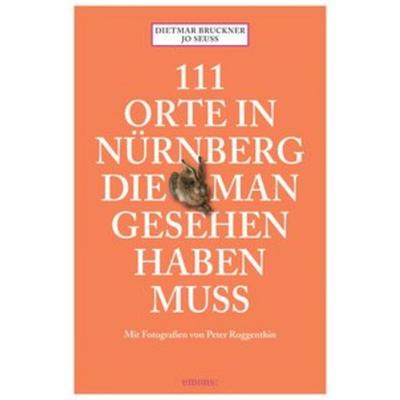 111 Orte in Nürnberg, die man gesehen haben muss, Taschenbuch von Dietmar Bruckner,Jo Seuss, Emons Verlag