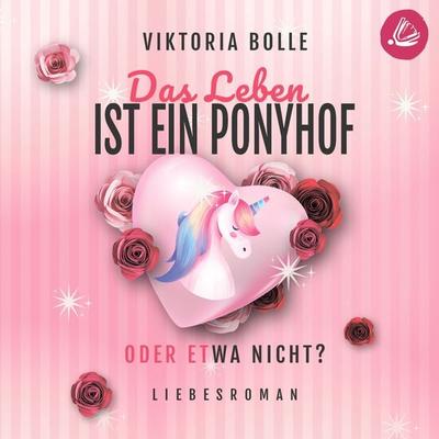 Das Leben ist ein Ponyhof - oder etwa nicht - Viktoria Bolle, Audio, 4099994860598
