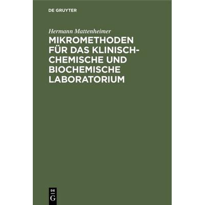 Mikromethoden für das klinisch-chemische und biochemische Laboratorium, Gebundene Ausgabe von Hermann Mattenheimer, De Gruyter, 978-3-11-113679-0