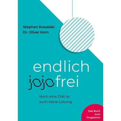 endlich jojofrei, Gebundene Ausgabe von Stephan Kowalski,Oliver Korn, BoD – Books on Demand, 978-3-7534-8104-3