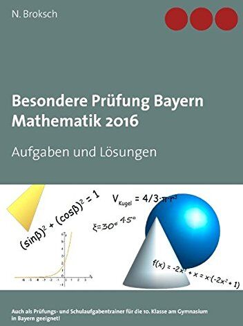 N. Broksch - Besondere Prüfung Bayern Mathematik 2016: Aufgaben und Lösungen - Preis vom 19.10.2026 19:33:35 h