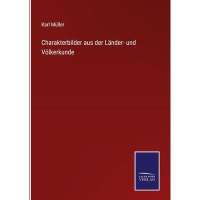 Charakterbilder aus der Länder- und Völkerkunde, Gebundene Ausgabe von Karl Müller, Outlook, 978-3-375-09175-0