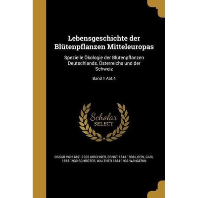 Lebensgeschichte der Blütenpflanzen Mitteleuropas, Taschenbuch von Oskar Kirchner,Ernst Loew,Carl Schröter, Creative Media Partners, LLC,