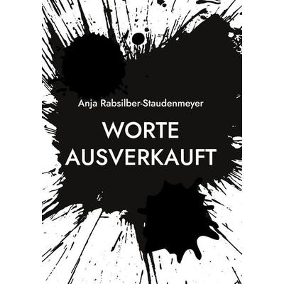 Worte ausverkauft, Gebundene Ausgabe von Anja Rabsilber-Staudenmeyer, BoD – Books on Demand, 978-3-7568-1616-3