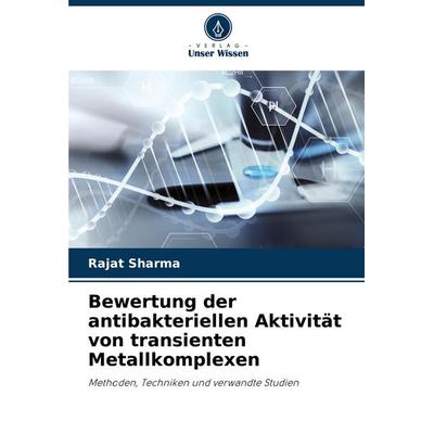 Bewertung der antibakteriellen Aktivität von transienten Metallkomplexen, Taschenbuch von Rajat Sharma, Verlag Unser Wissen, 978-620-7-44221-8