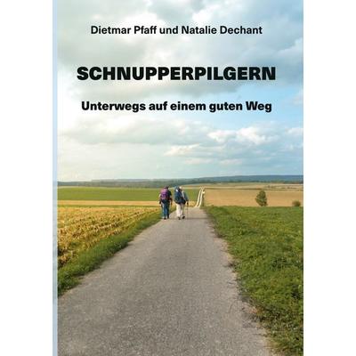 Schnupperpilgern, Taschenbuch von Dietmar Pfaff,Natalie Dechant, BoD – Books on Demand, 978-3-7583-2247-1