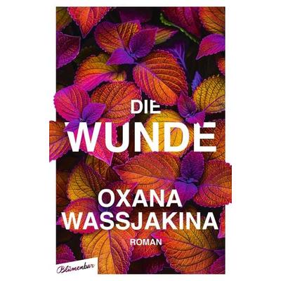 Die Wunde, Gebundene Ausgabe von Oxana Wassjakina, Blumenbar, 978-3-351-05113-6