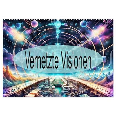 Vernetzte Visionen (Wandkalender 2027 DIN A2 quer), CALVENDO Monatskalender