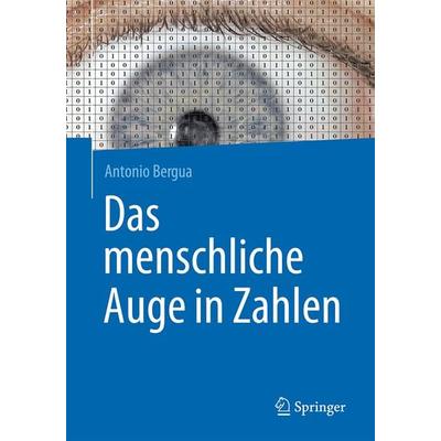 Das menschliche Auge in Zahlen, Taschenbuch von Antonio Bergua, Springer Berlin, 978-3-662-47283-5